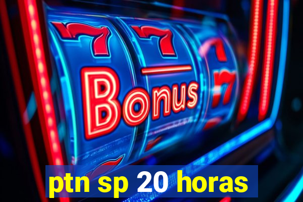 ptn sp 20 horas